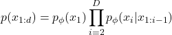 \begin{align*}p(x_{1:d}) = p_\phi(x_1)\prod_{i=2}^D p_\phi(x_i|x_{1:i-1})\end{align*}