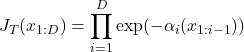 \[J_T(x_{1:D}) = \prod_{i=1}^D \exp(-\alpha_i(x_{1:i-1}))\]