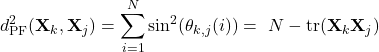 \[d^2_\text{PF}(\mathbf{X}_k,\mathbf{X}_j) = \sum_{i=1}^N \sin^2(\theta_{k,j}(i)) = \ N - \mathrm{tr}({\mathbf{X}}_k {\mathbf{X}}_j)\]