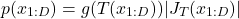 \begin{align*}p(x_{1:D}) = g(T(x_{1:D}))|J_T(x_{1:D})|\end{align*}